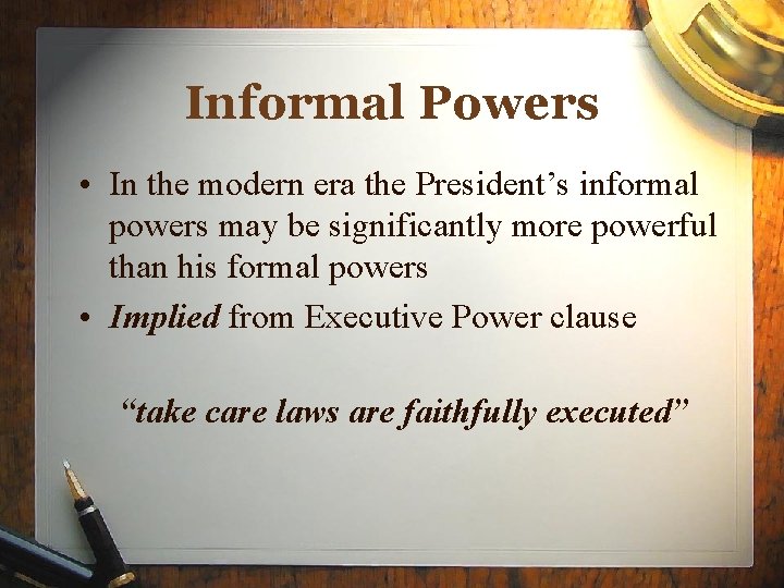 Informal Powers • In the modern era the President’s informal powers may be significantly