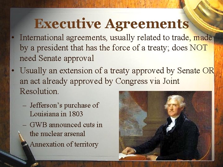 Executive Agreements • International agreements, usually related to trade, made by a president that