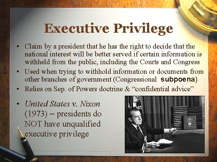 Executive Privilege • Claim by a president that he has the right to decide