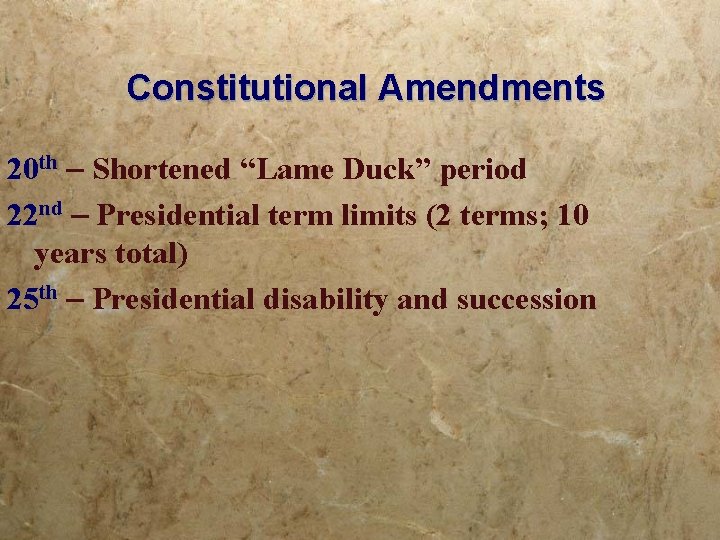 Constitutional Amendments 20 th – Shortened “Lame Duck” period 22 nd – Presidential term