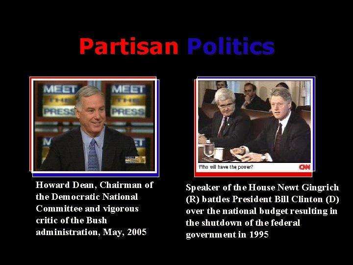 Partisan Politics Howard Dean, Chairman of the Democratic National Committee and vigorous critic of