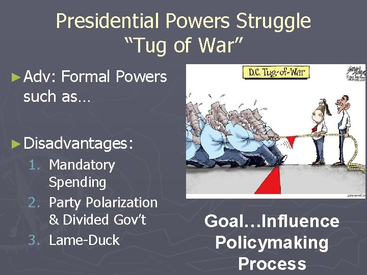 Presidential Powers Struggle “Tug of War” ► Adv: Formal Powers such as… ► Disadvantages: