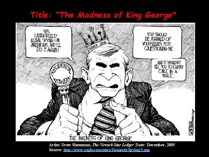 Title: “The Madness of King George" Artist: Drew Sheneman, The Newark Star Ledger Date: