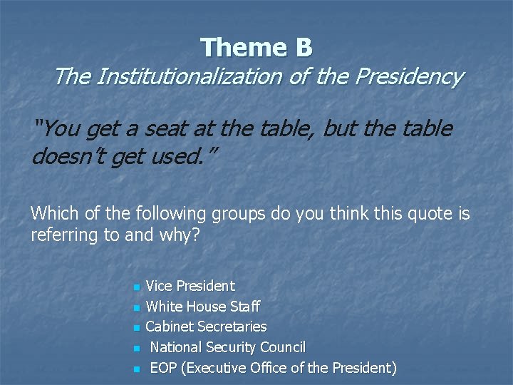 Theme B The Institutionalization of the Presidency “You get a seat at the table,