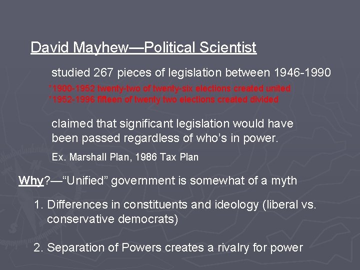 David Mayhew—Political Scientist studied 267 pieces of legislation between 1946 -1990 *1900 -1952 twenty-two