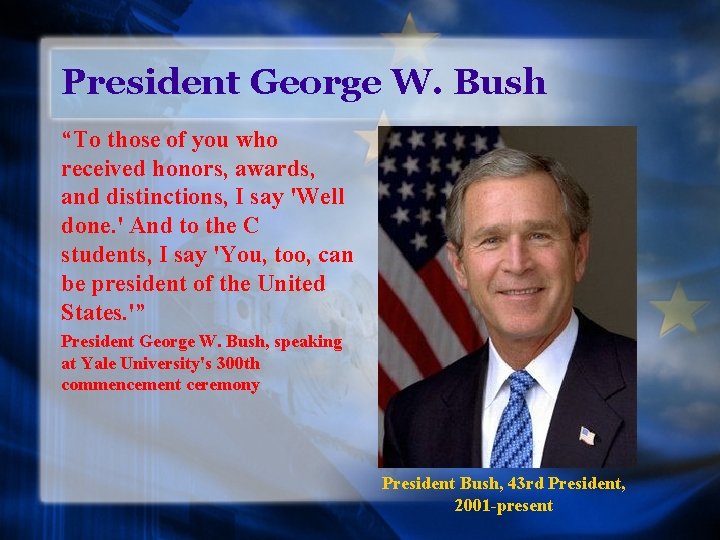 President George W. Bush “To those of you who received honors, awards, and distinctions,