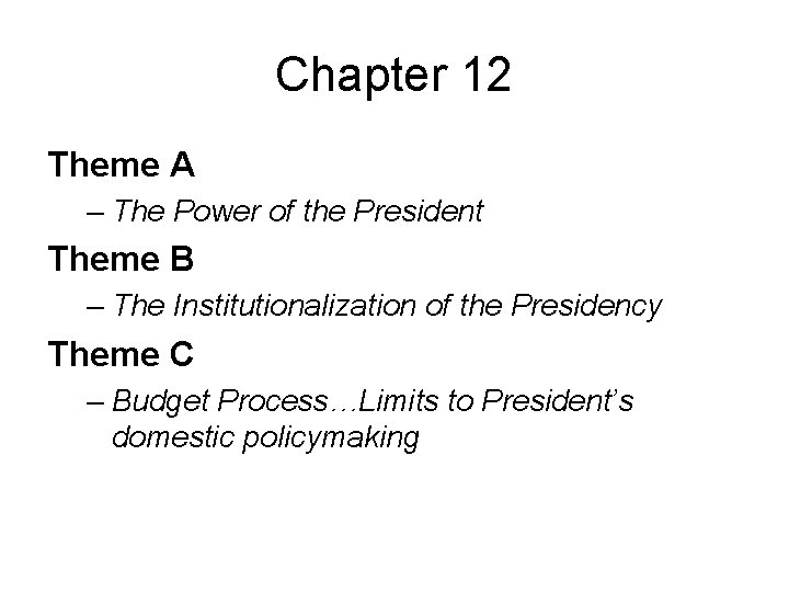 Chapter 12 Theme A – The Power of the President Theme B – The