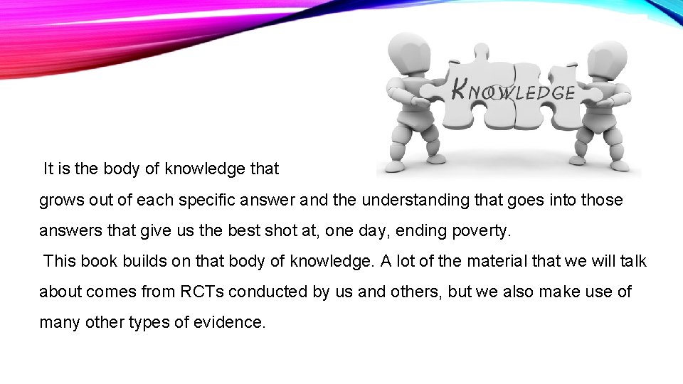  It is the body of knowledge that grows out of each specific answer