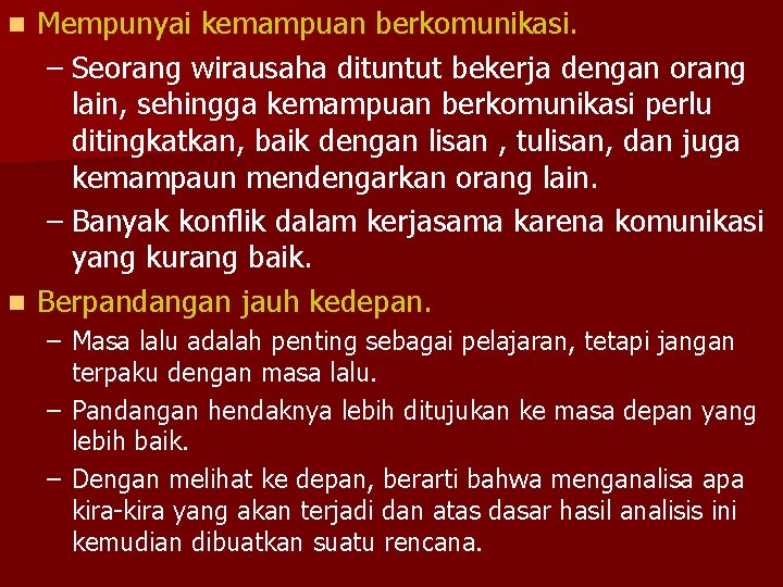 Mempunyai kemampuan berkomunikasi. – Seorang wirausaha dituntut bekerja dengan orang lain, sehingga kemampuan berkomunikasi