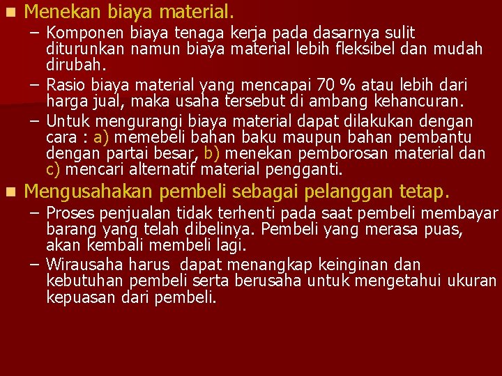 n Menekan biaya material. n Mengusahakan pembeli sebagai pelanggan tetap. – Komponen biaya tenaga