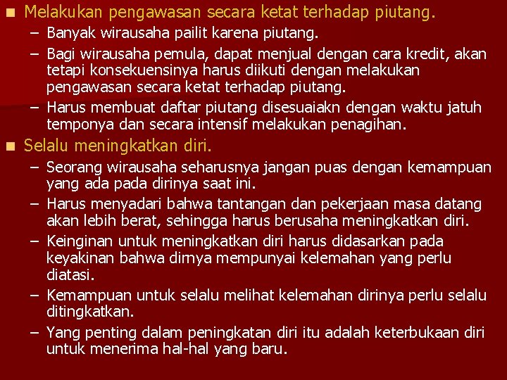 n Melakukan pengawasan secara ketat terhadap piutang. – Banyak wirausaha pailit karena piutang. –