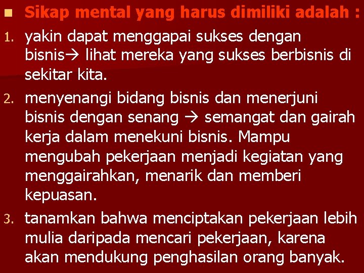 Sikap mental yang harus dimiliki adalah : 1. yakin dapat menggapai sukses dengan bisnis