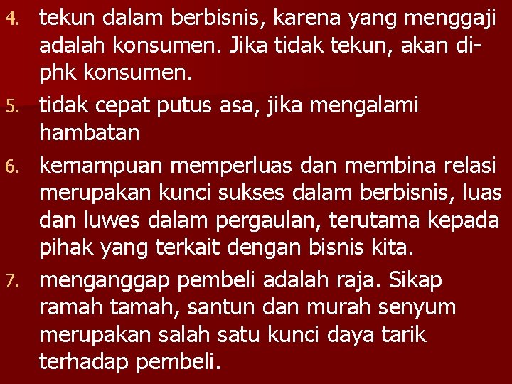 tekun dalam berbisnis, karena yang menggaji adalah konsumen. Jika tidak tekun, akan diphk konsumen.