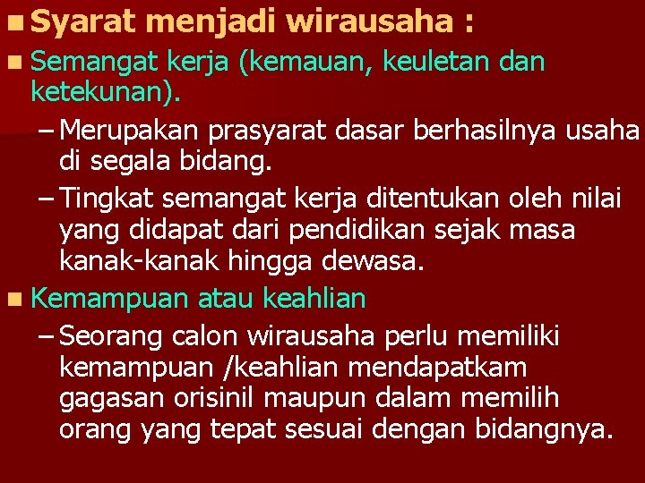 n Syarat menjadi wirausaha : n Semangat kerja (kemauan, keuletan dan ketekunan). – Merupakan