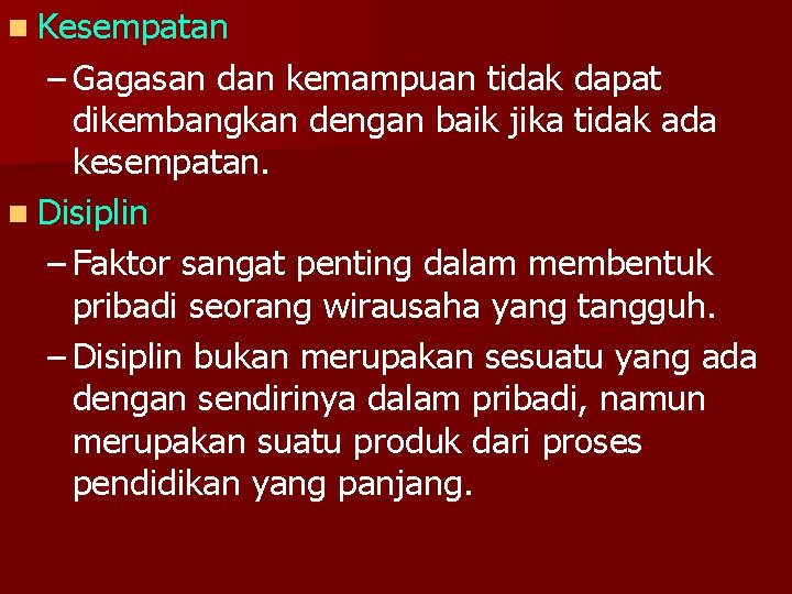 n Kesempatan – Gagasan dan kemampuan tidak dapat dikembangkan dengan baik jika tidak ada