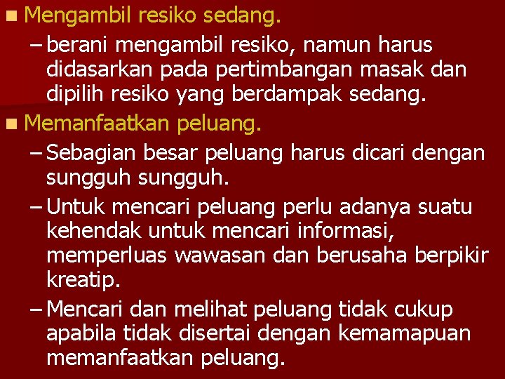 n Mengambil resiko sedang. – berani mengambil resiko, namun harus didasarkan pada pertimbangan masak