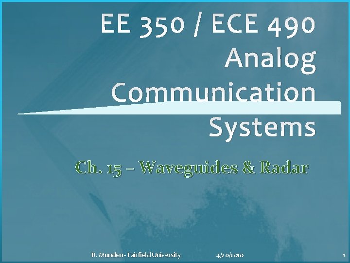 EE 350 / ECE 490 Analog Communication Systems Ch. 15 – Waveguides & Radar