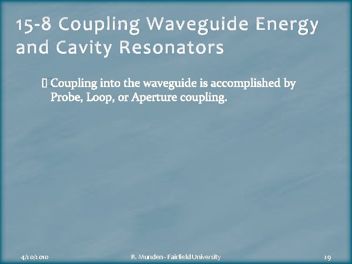 15 -8 Coupling Waveguide Energy and Cavity Resonators �Coupling into the waveguide is accomplished