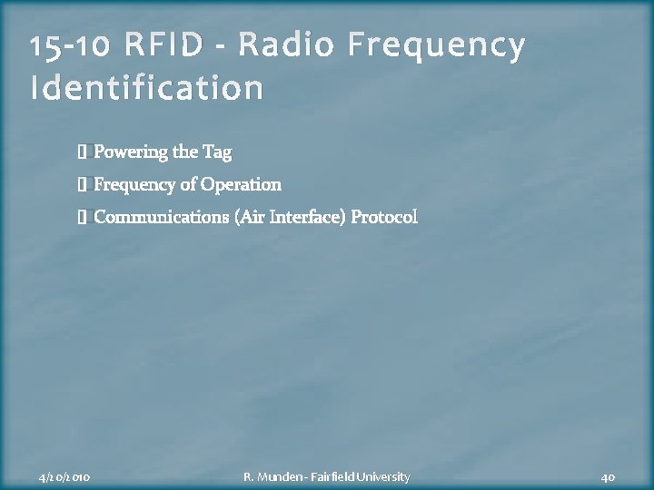 15 -10 RFID - Radio Frequency Identification �Powering the Tag �Frequency of Operation �Communications