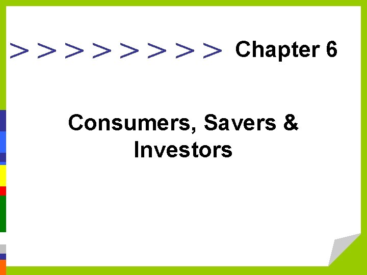 >>>> Chapter 6 Consumers, Savers & Investors 