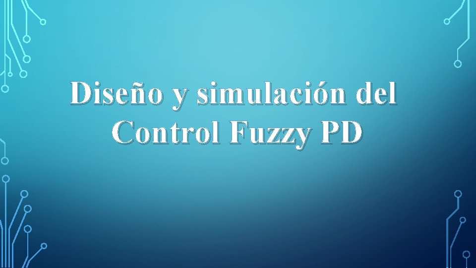 Diseño y simulación del Control Fuzzy PD 