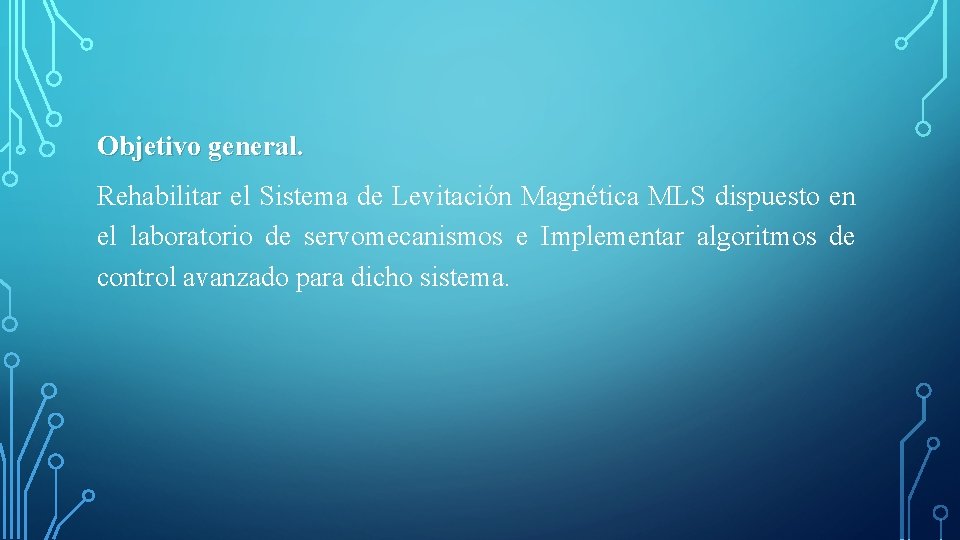 Objetivo general. Rehabilitar el Sistema de Levitación Magnética MLS dispuesto en el laboratorio de