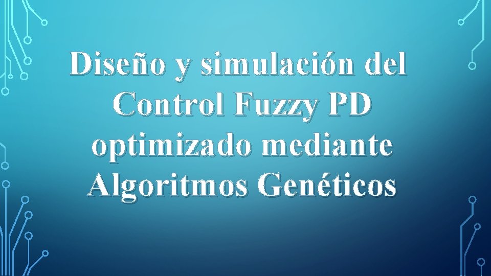 Diseño y simulación del Control Fuzzy PD optimizado mediante Algoritmos Genéticos 