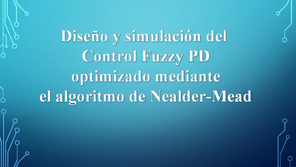 Diseño y simulación del Control Fuzzy PD optimizado mediante el algoritmo de Nealder-Mead 