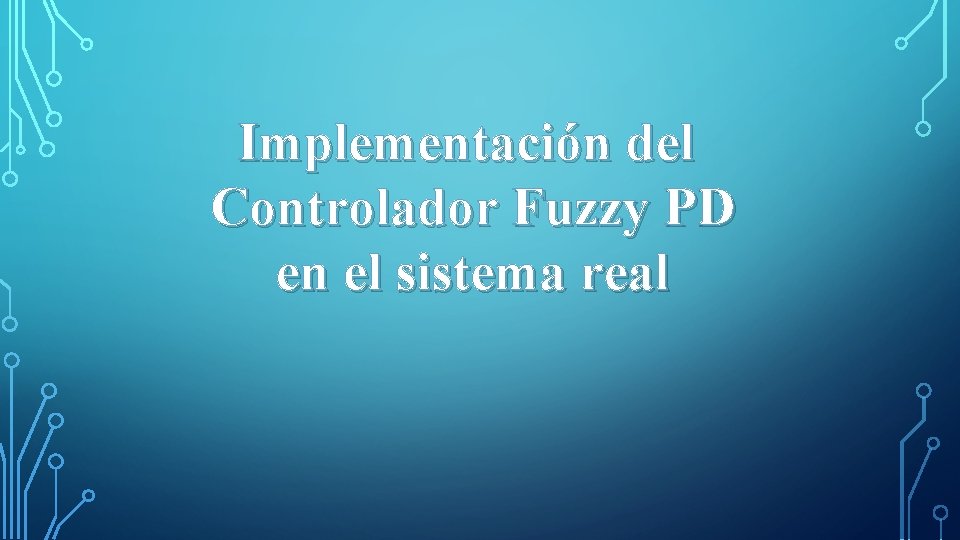 Implementación del Controlador Fuzzy PD en el sistema real 