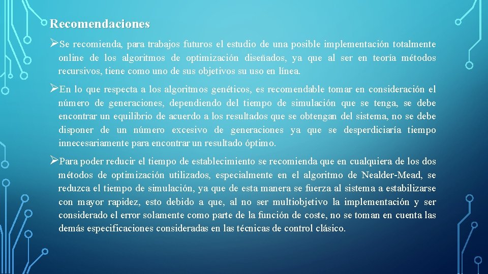 Recomendaciones ØSe recomienda, para trabajos futuros el estudio de una posible implementación totalmente online