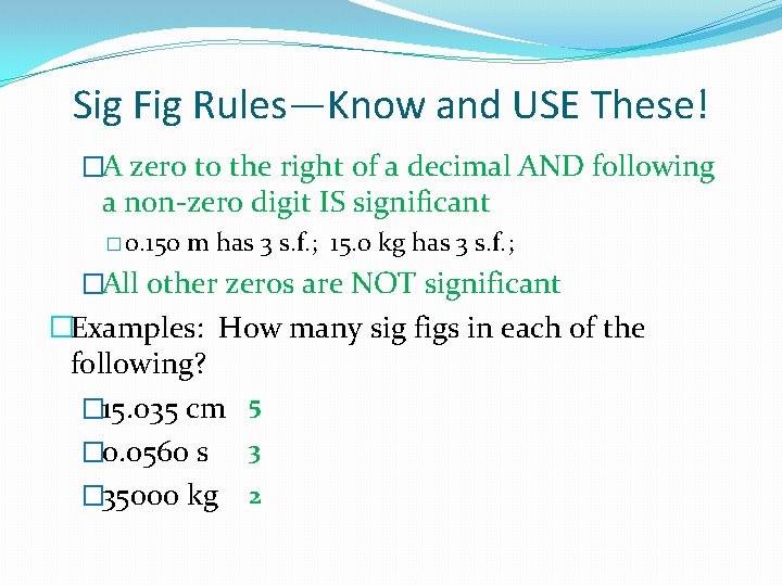 Sig Fig Rules—Know and USE These! �A zero to the right of a decimal