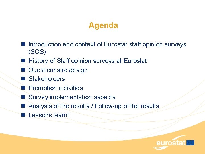 Agenda n Introduction and context of Eurostat staff opinion surveys (SOS) n History of