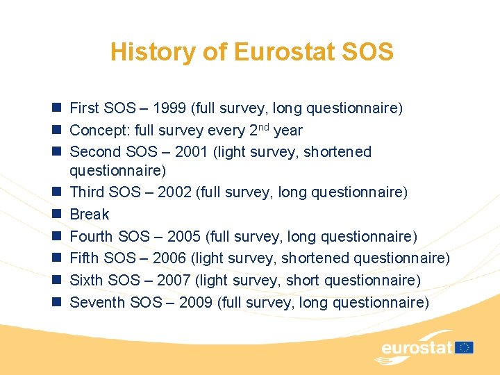 History of Eurostat SOS n First SOS – 1999 (full survey, long questionnaire) n