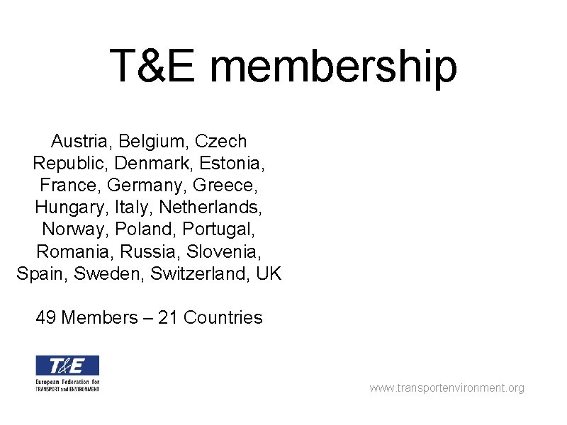 T&E membership Austria, Belgium, Czech Republic, Denmark, Estonia, France, Germany, Greece, Hungary, Italy, Netherlands,