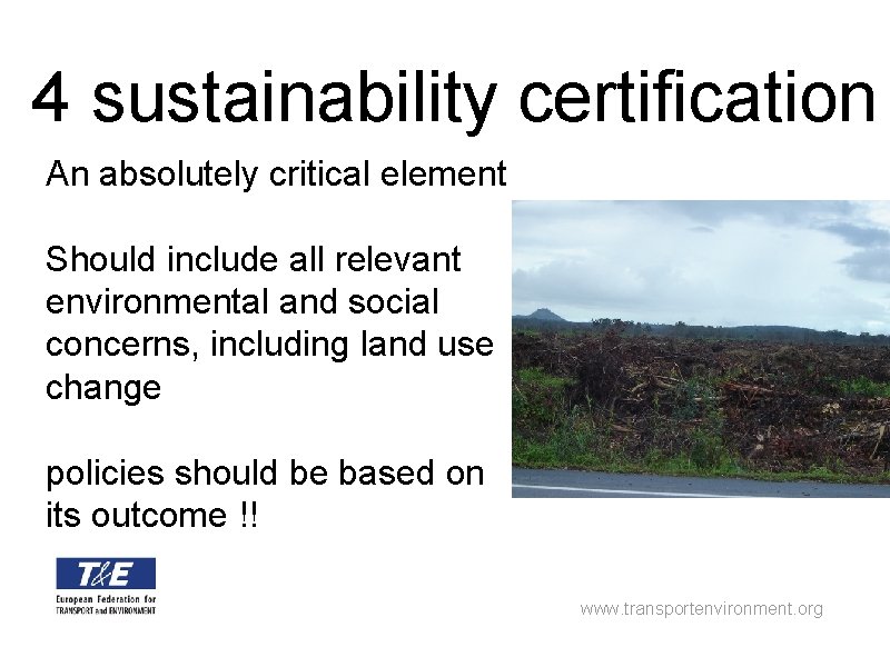 4 sustainability certification An absolutely critical element Should include all relevant environmental and social