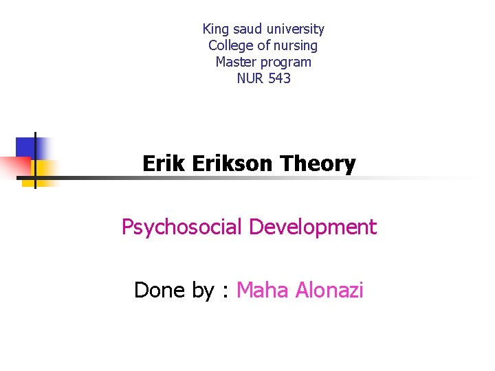 King saud university College of nursing Master program NUR 543 Erikson Theory Psychosocial Development