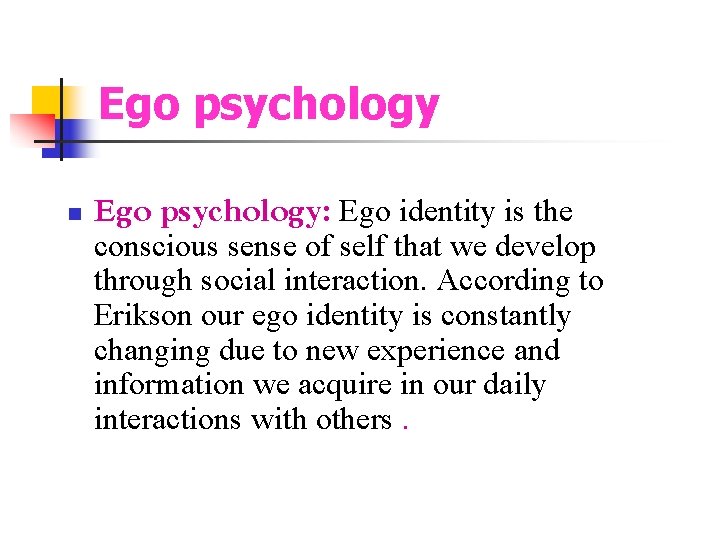 Ego psychology n Ego psychology: Ego identity is the conscious sense of self that