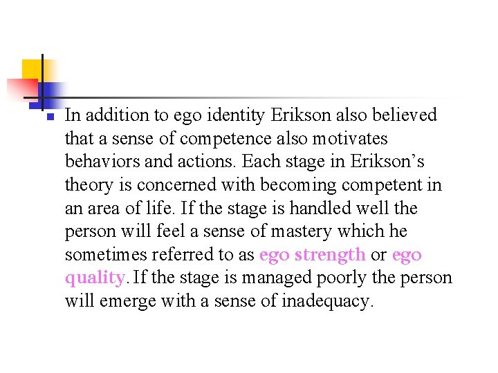 n In addition to ego identity Erikson also believed that a sense of competence