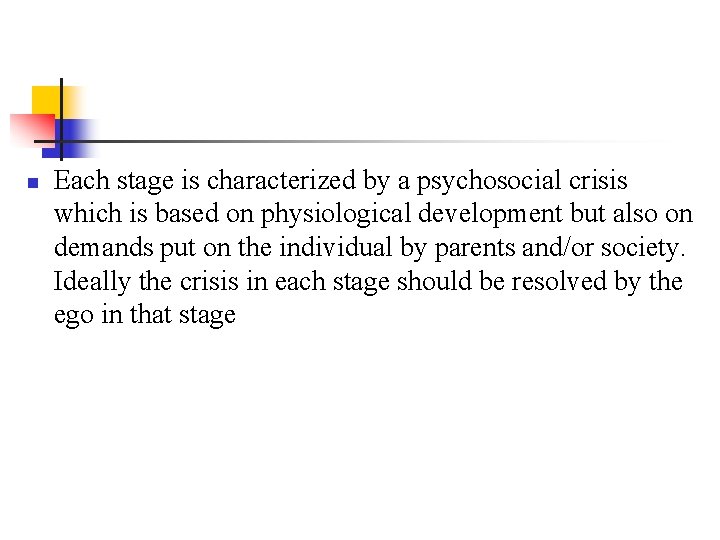 n Each stage is characterized by a psychosocial crisis which is based on physiological
