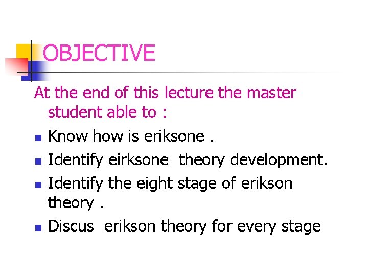 OBJECTIVE At the end of this lecture the master student able to : n