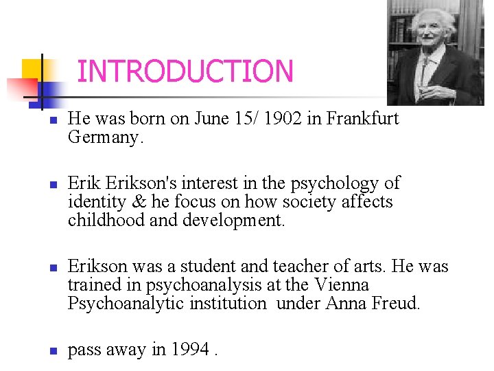INTRODUCTION n n He was born on June 15/ 1902 in Frankfurt Germany. Erikson's
