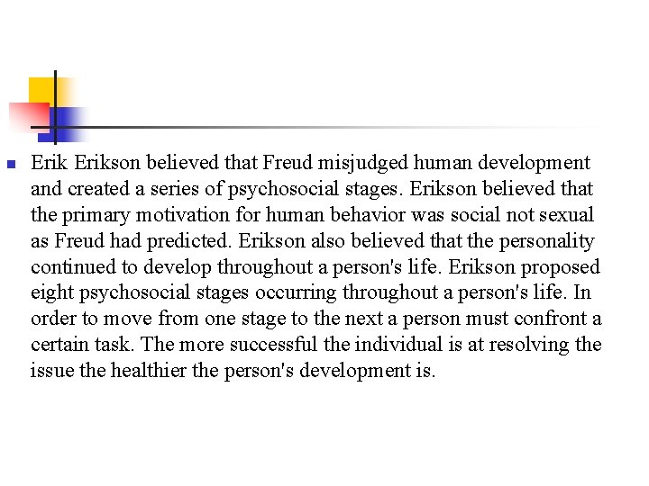 n Erikson believed that Freud misjudged human development and created a series of psychosocial