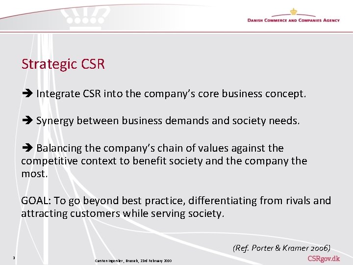 Strategic CSR Integrate CSR into the company’s core business concept. Synergy between business demands
