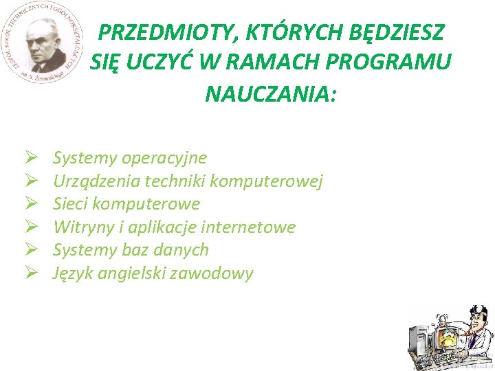 PRZEDMIOTY, KTÓRYCH BĘDZIESZ SIĘ UCZYĆ W RAMACH PROGRAMU NAUCZANIA: Ø Ø Ø Systemy operacyjne PRZEDMIOTY, KTÓRYCH BĘDZIESZ SIĘ UCZYĆ W RAMACH PROGRAMU NAUCZANIA: Ø Ø Ø Systemy operacyjne