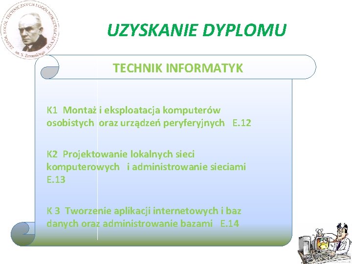 UZYSKANIE DYPLOMU TECHNIK INFORMATYK K 1 Montaż i eksploatacja komputerów osobistych oraz urządzeń peryferyjnych UZYSKANIE DYPLOMU TECHNIK INFORMATYK K 1 Montaż i eksploatacja komputerów osobistych oraz urządzeń peryferyjnych