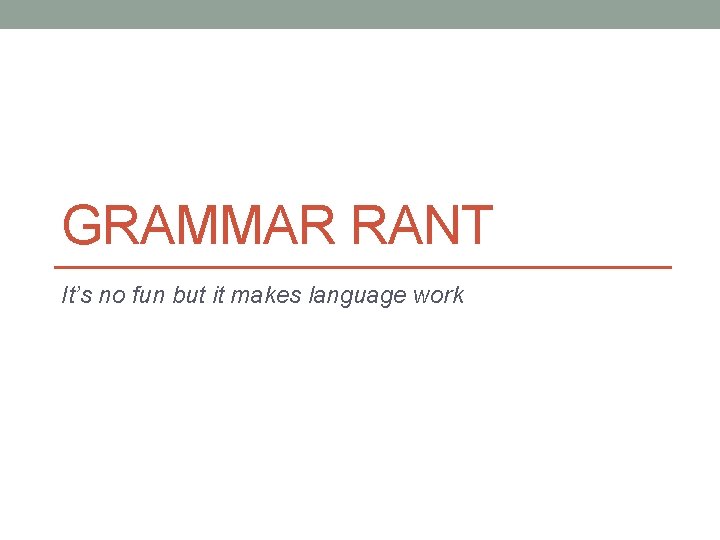 GRAMMAR RANT It’s no fun but it makes language work 