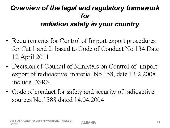 Overview of the legal and regulatory framework for radiation safety in your country •