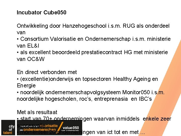 Incubator Cube 050 Ontwikkeling door Hanzehogeschool i. s. m. RUG als onderdeel van •