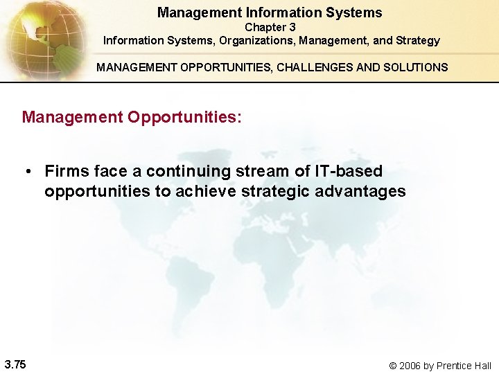 Management Information Systems Chapter 3 Information Systems, Organizations, Management, and Strategy MANAGEMENT OPPORTUNITIES, CHALLENGES