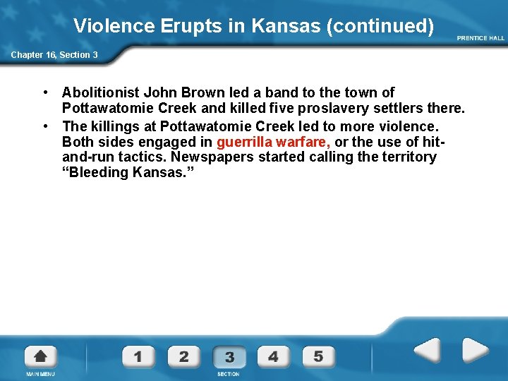 Violence Erupts in Kansas (continued) Chapter 16, Section 3 • Abolitionist John Brown led